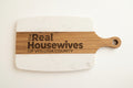 Real Housewives Serving Boards