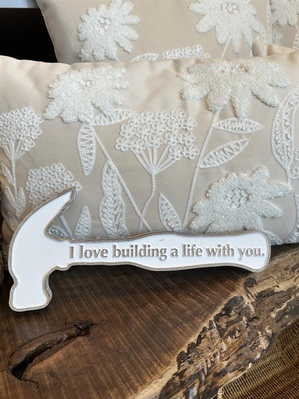 Decorative Sign | I Love Building A Life With You